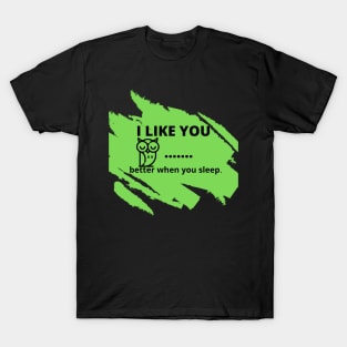 Picky Owl "I like you better when you sleep" T-Shirt